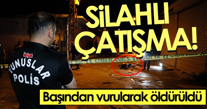 Silahlı çatışmada başından vurulan kişi öldü