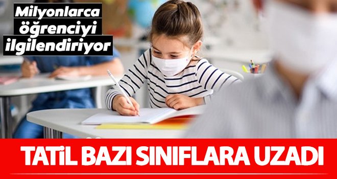 Son dakika! Tatil bazı sınıflara uzadı