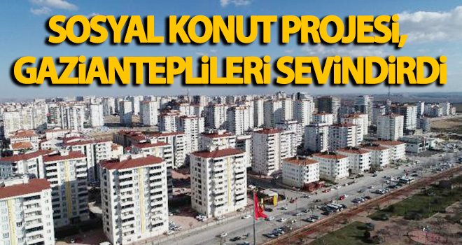 Sosyal konut projesi, Gaziantep'te sevinçle karşılandı