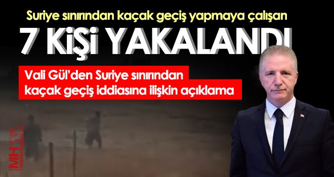 Suriye sınırından kaçak geçiş yapmaya çalışan 7 kişi yakalandı