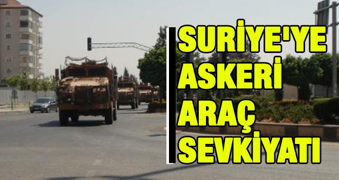 Suriye'ye askeri araç sevkiyatı