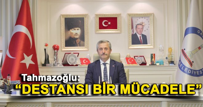 Tahmazoğlu: Antep halkı milli mücadelemizin meşalesini yaktı