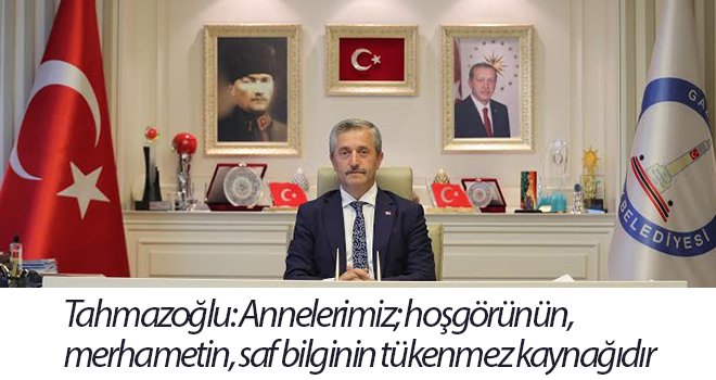 Tahmazoğlu'ndan 'Anneler Günü' mesajı...