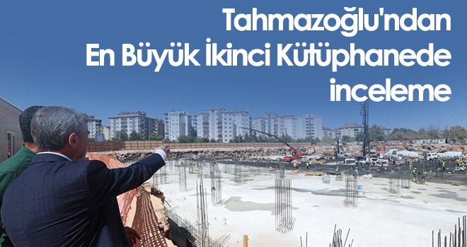 Tahmazoğlu'ndan en büyük ikinci kütüphanede inceleme