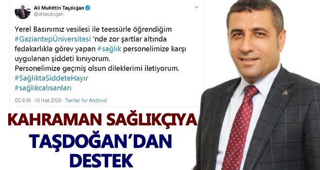 Taşdoğan'dan darp edilen kahraman sağlıkçıya destek