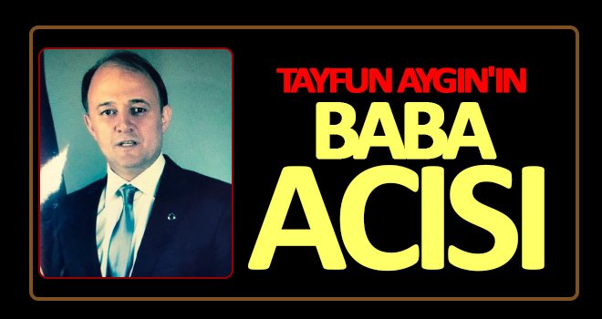 Tayfun Aygın’ın acı günü!..