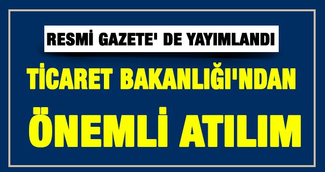 Ticaret Bakanlığı'ndan Önemli Atılım