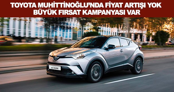 Toyota Muhittinoğlu'nda büyük kampanya