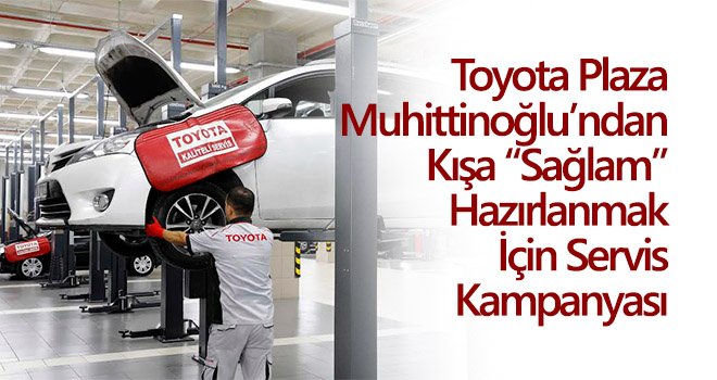 Toyota Plaza Muhittinoğlu’ndan Servis Kampanyası