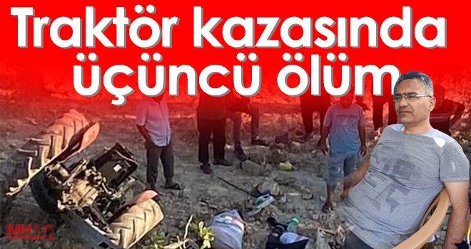 Traktör kazasında üçüncü ölüm