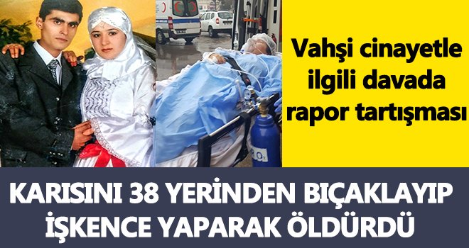 Vahşi cinayetle ilgili davada rapor tartışması!..