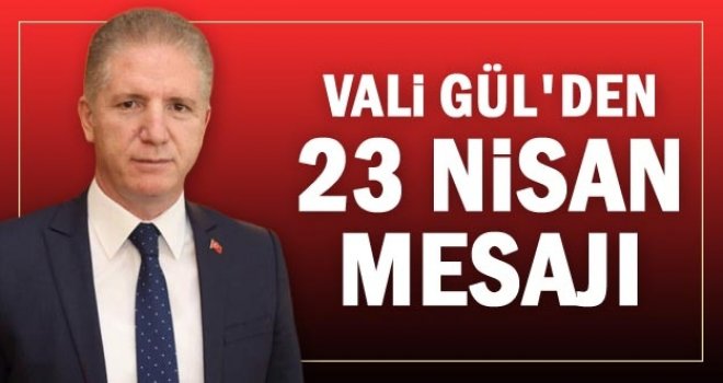 Vali Gül: 23 Nisan özel bir bayramdır