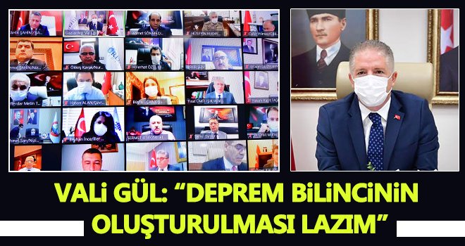 Vali Gül: Deprem bilincinin oluşturulması gerek