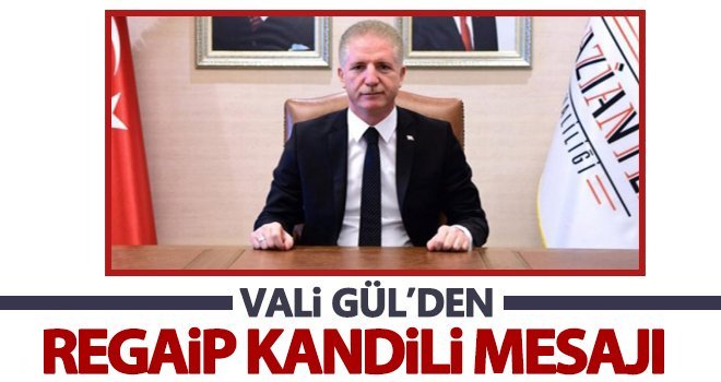 Vali Gül’ün Regaip Kandili mesajı