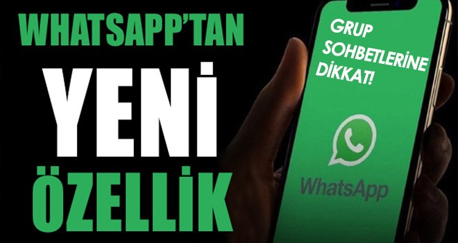 WhatsApp’tan yeni özellik! Grup sohbetlerine dikkat!