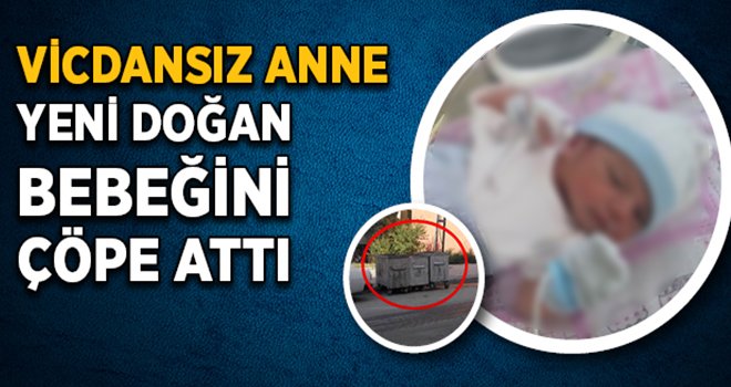 Yeni doğan bebeğini çöpe attı iddiası!..