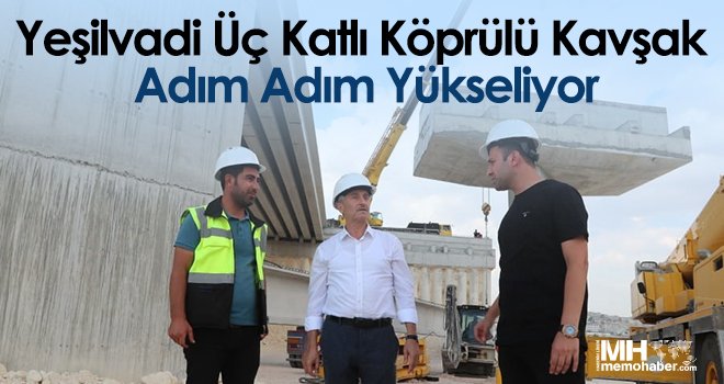 Yeşilvadi Üç Katlı Köprülü Kavşak Adım Adım Yükseliyor